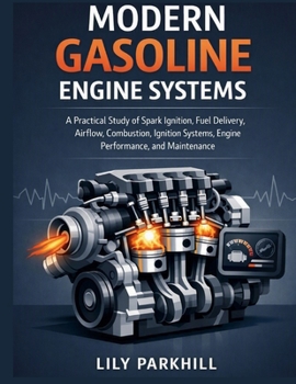 Paperback Modern Gasoline Engine Systems: A Practical Study of Spark Ignition, Fuel Delivery, Airflow, Combustion, Ignition Systems, Engine Controls, ... Mechanical Systems Engineering Library) Book