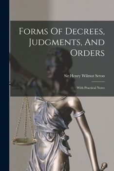 Paperback Forms Of Decrees, Judgments, And Orders: With Practical Notes Book