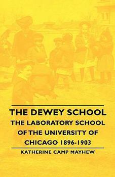 The Dewey School: The Laboratory School of the University of Chicago 1896-1903