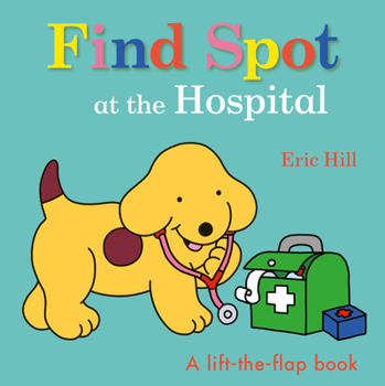 Board book Find Spot at the Hospital: A Lift-The-Flap Book