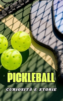 Pickleball: Curiosità e Storie (Italian Edition)