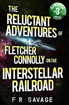 Banjaxed Ceili - Book #3 of the Reluctant Adventures of Fletcher Connolly on the Interstellar Railroad