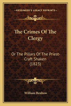 Paperback The Crimes Of The Clergy: Or The Pillars Of The Priest-Craft Shaken (1823) Book