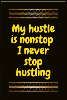 Paperback My hustle is nonstop I never stop hustling: Best inspirational gift - Blank Lined Journal School size notebook for student Book