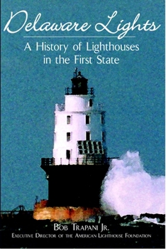 Paperback Delaware Lights: A History of Lighthouses in the First State Book