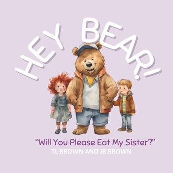 Paperback Hey Bear!: "Will You Please Eat My Sister?" Book