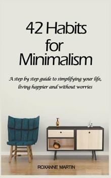 Paperback 42 Habits for Minimalism: A Step by Step Guide to Decluttering Your Home and Simplifying Your Life Book