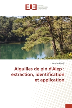 Aiguilles de pin d'Alep : extraction, identification et application (French Edition)