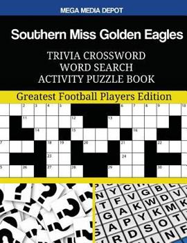 Southern Miss Golden Eagles Trivia Crossword Word Search Activity Puzzle Book: Greatest Football Players Edition