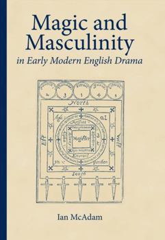 Hardcover Magic and Masculinity in Early Modern English Drama Book