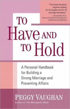 Paperback To Have and to Hold: A Personal Handbook for Building a Strong Marriage and Preventing Affairs Book