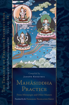 Hardcover Mahasiddha Practice: From Mitrayogin and Other Masters, Volume 16 (the Treasury of Precious Instructions) Book