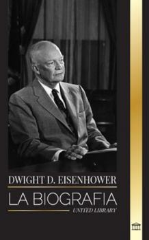 Paperback Dwight D. Eisenhower: La biografía del presidente estadounidense que lideró las invasiones aliadas en la II Guerra Mundial [Spanish] Book