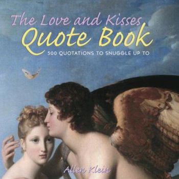 Hardcover The Love and Kisses Quote Book: 500 Quotations to Snuggle Up to Book