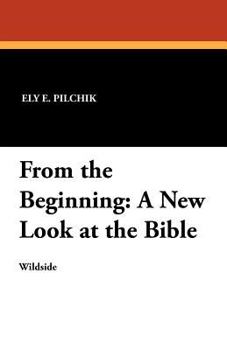 From the Beginning: A New Look at the Bible