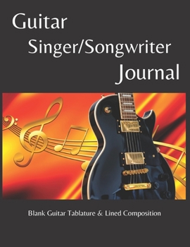 Paperback Guitar Singer/Songwriter Journal: Blank Guitar Tablature & Lined Composition: (Lyrics Notebook - Music Composition Notebook - Guitar Tablature - Chord Book