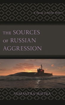 Hardcover The Sources of Russian Aggression: Is Russia a Realist Power? Book