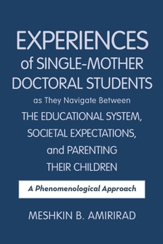 Paperback Experiences of Single-Mother Doctoral Students as They Navigate Between the Educational System, Societal Expectations, and Parenting Their Children: A Book