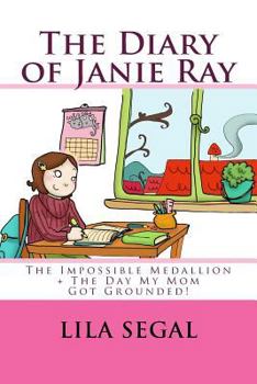 The Impossible Medallion + the Day My Mom Got Grounded!: Volumes 1 + 2 - Book  of the Diary of Janie Ray