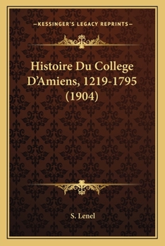 Paperback Histoire Du College D'Amiens, 1219-1795 (1904) [French] Book