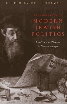 Paperback The Emergence of Modern Jewish Politics: Bundism and Zionism in Eastern Europe Book