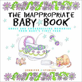 Hardcover The Inappropriate Baby Book: Gross and Embarrassing Memories from Baby's First Year [With Envelope on Last Page] Book