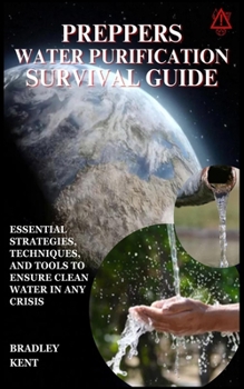 Paperback Preppers Water Purification Survival Guide: Essential Strategies, Techniques, and Tools to Ensure Clean Water in Any Crisis Book