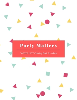 Paperback Party Matters: "WATER LIFE" Coloring Book for Adults, Large Print, Ability to Relax, Brain Experiences Relief, Lower Stress Level, Ne Book