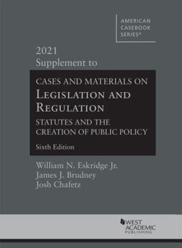 Paperback Cases and Materials on Legislation and Regulation, Statutes and the Creation of Public Policy, 6th, 2021 Supplement (American Casebook Series) Book