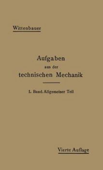 Paperback Aufgaben Aus Der Technischen Mechanik: I. Band Allgemeiner Teil 843 Aufgaben Nebst Lösungen [German] Book