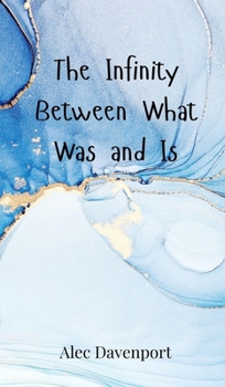 The Infinity Between What Was and Is