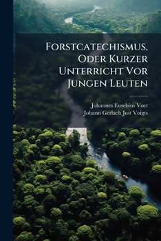 Paperback Forstcatechismus, Oder Kurzer Unterricht Vor Jungen Leuten Book