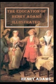 Paperback The Education of Henry Adams Illustrated Book