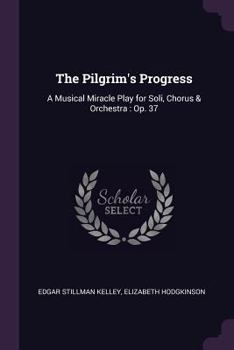 Paperback The Pilgrim's Progress: A Musical Miracle Play for Soli, Chorus & Orchestra: Op. 37 Book