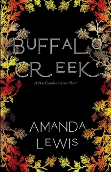 Buffalo Creek: A Ben Camden Crime Short - Book #1 of the Goodwater Ranch/C.C.I.A. Cozy Mysteries