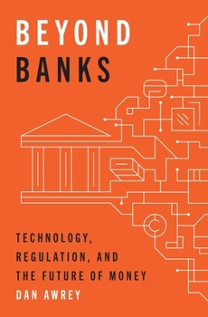Paperback Beyond Banks: Technology, Regulation, and the Future of Money Book