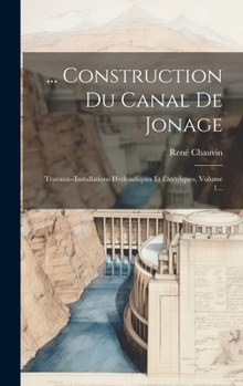 Hardcover ... Construction Du Canal De Jonage: Travaux--installations Hydrauliques Et Électriques, Volume 1... [French] Book