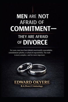 Paperback Men Are Not Afraid of Commitment: Why Modern Marriage, Divorce Laws, and Uneven Accountability Make Many Men Hesitate Book