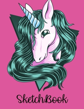 Sketch Book: Unicorn Journal and Sketchbook For Girls - 100+ Pages Of Unicorn Themed Sketchbook