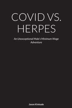 Paperback Covid vs. Herpes: An Unexceptional Male's Minimum Wage Adventure Book