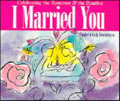 Paperback I Married You: Celebrating the Romance & the Routine Book