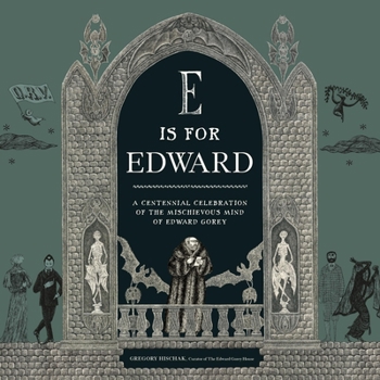 Hardcover E Is for Edward: A Centennial Celebration of the Mischievous Mind of Edward Gorey Book