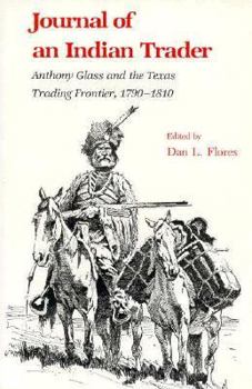 Hardcover Journal of an Indian Trader: Anthony Glass and the Texas Trading Frontier, 1790-1810 Book