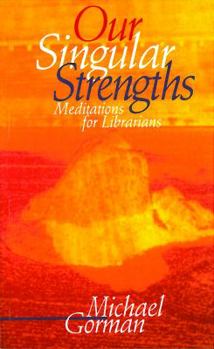 Paperback Our Singular Strengths: Meditations for Librarians Book