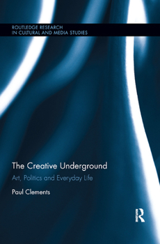 Paperback The Creative Underground: Art, Politics and Everyday Life Book