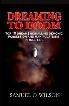 Paperback Dreaming to doom: Top 10 dreams signalling demonic possession and manipulations Book