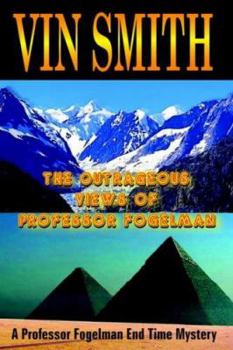 Paperback The Outrageous Views of Professor Fogelman: A Professor Fogelman End Time Mystery Book