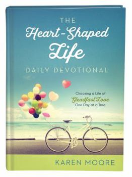 Hardcover The Heart-Shaped Life Daily Devotional: Choosing a Life of Steadfast Love One Day at a Time Book