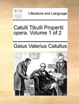 Paperback Catulli Tibulli Propertii Opera. Volume 1 of 2 [Latin] Book