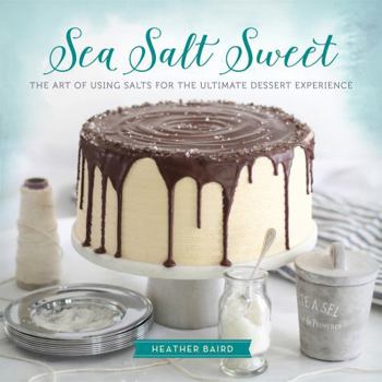 Hardcover Sea Salt Sweet: The Art of Using Salts for the Ultimate Dessert Experience Book